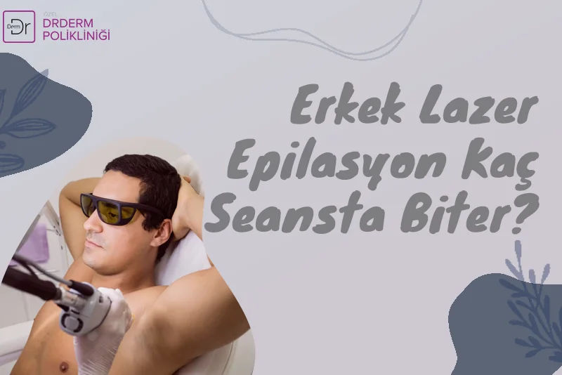 Erkek Lazer Epilasyon Kaç Seansta Biter?