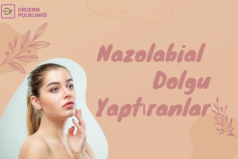 Nazolabial Dolgu Yaptıranlar
