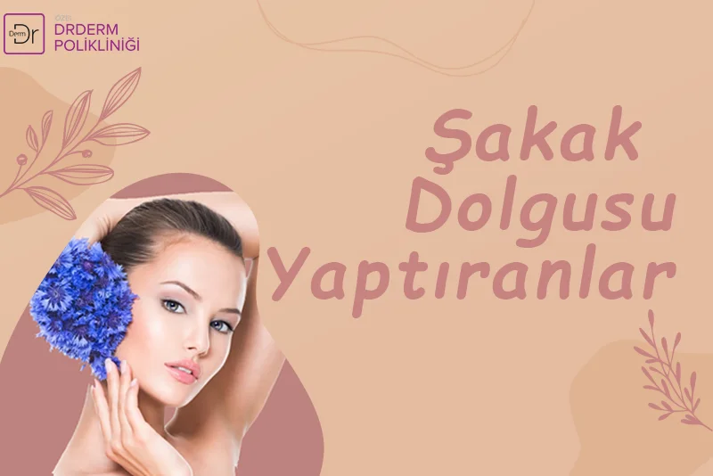 Şakak Dolgusu Yaptıranlar