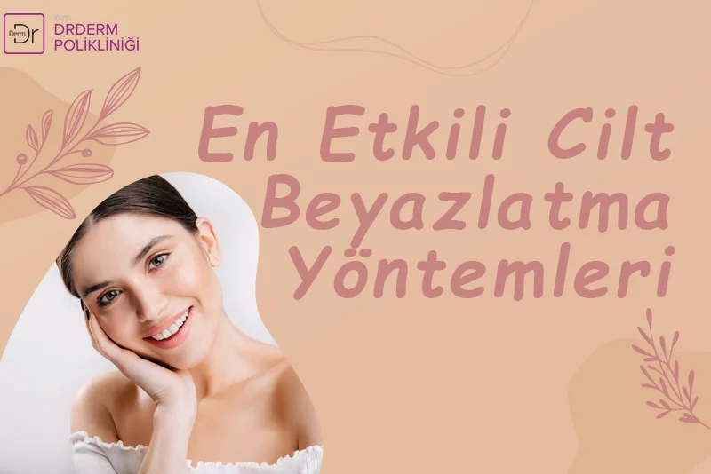 En Etkili Cilt Beyazlatma Yöntemleri