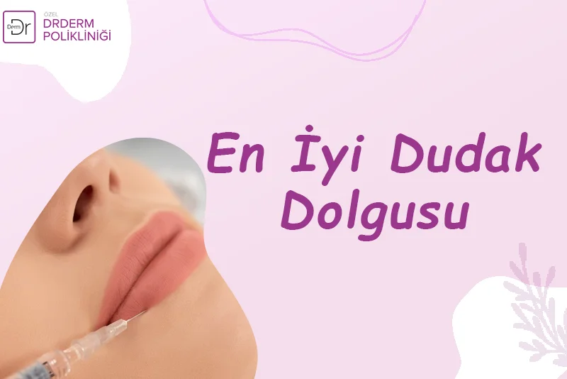 En İyi Dudak Dolgusu