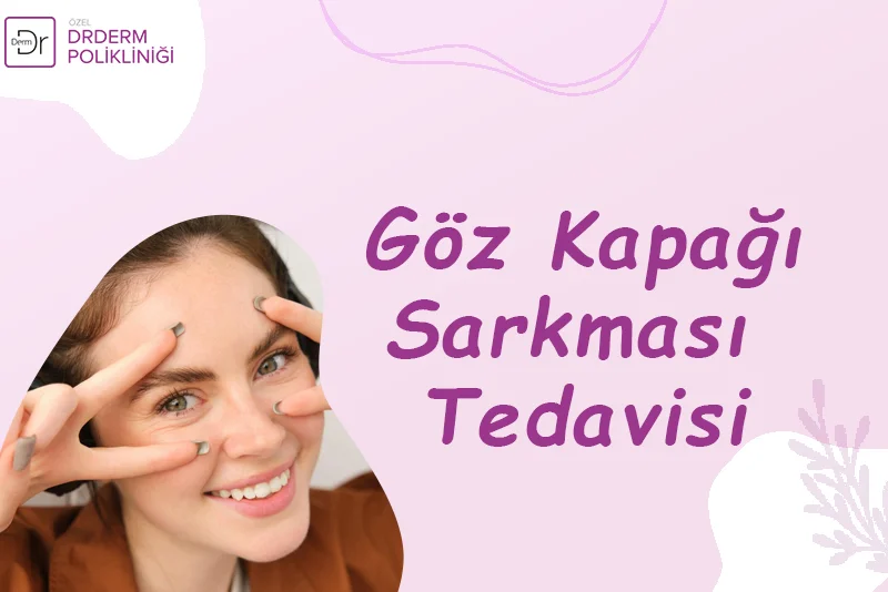 Göz Kapağı Sarkması Tedavisi